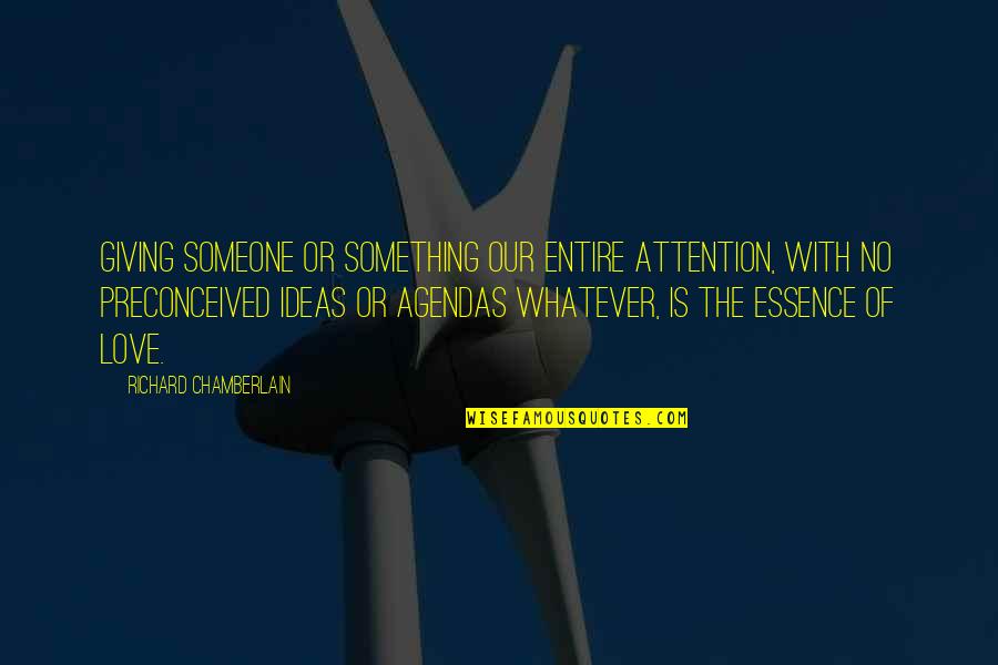Queijadas De Leite Quotes By Richard Chamberlain: Giving someone or something our entire attention, with