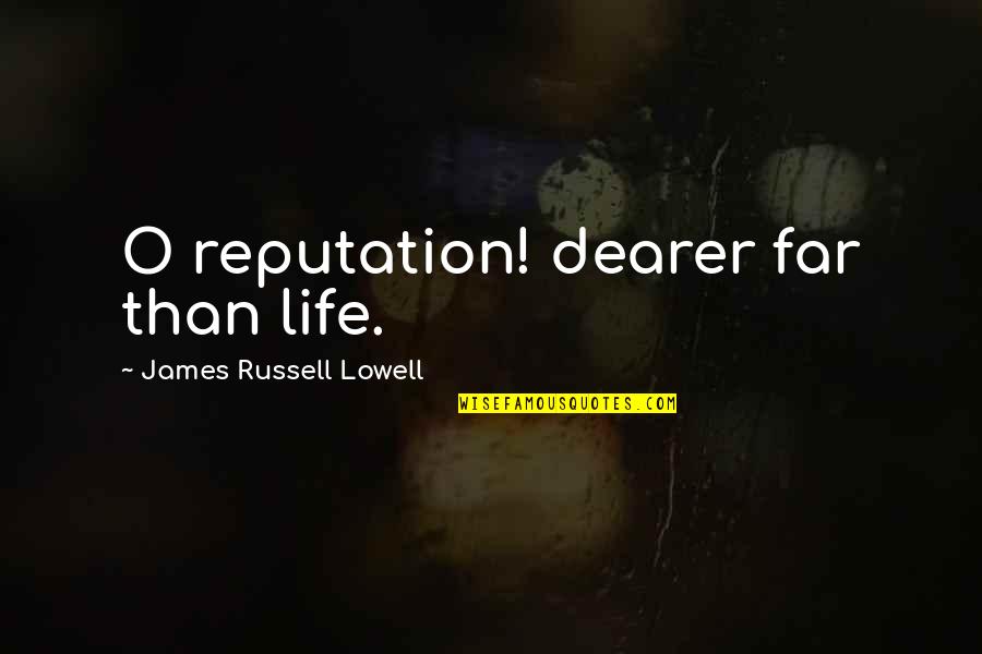 Queijadas De Sintra Quotes By James Russell Lowell: O reputation! dearer far than life. Queijadas De Sintra Quotes By James Russell Lowell: O reputation! dearer far than life.