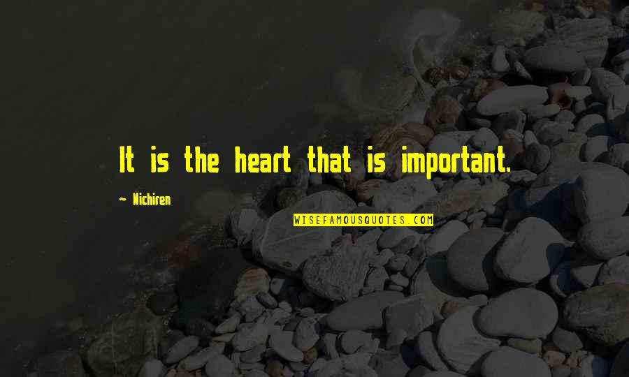 Queijadas De Sintra Quotes By Nichiren: It is the heart that is important. Queijadas De Sintra Quotes By Nichiren: It is the heart that is important.