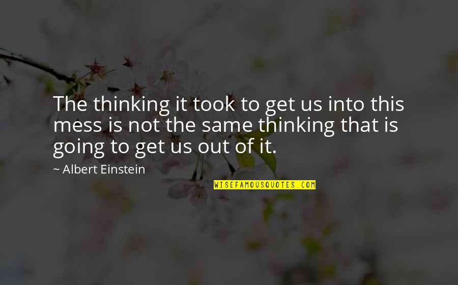 Queijo Cottage Quotes By Albert Einstein: The thinking it took to get us into Queijo Cottage Quotes By Albert Einstein: The thinking it took to get us into