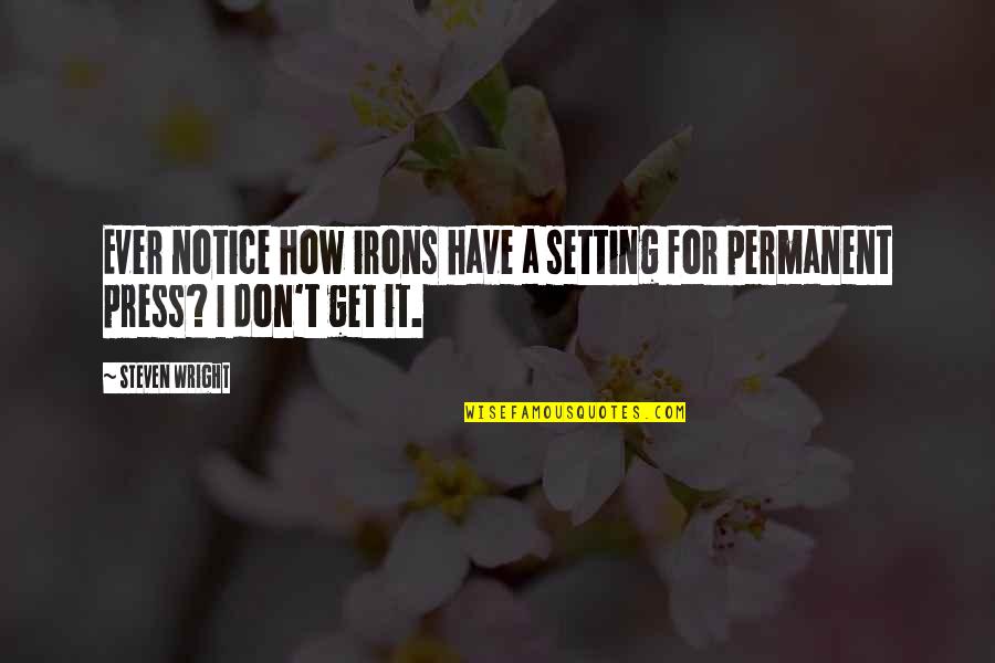 Queila Aceituna Quotes By Steven Wright: Ever notice how irons have a setting for