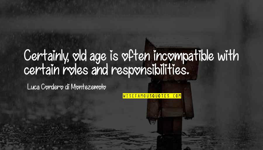 Queimadas Amazonia Quotes By Luca Cordero Di Montezemolo: Certainly, old age is often incompatible with certain Queimadas Amazonia Quotes By Luca Cordero Di Montezemolo: Certainly, old age is often incompatible with certain