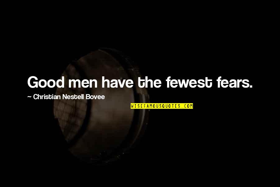 Queimor Quotes By Christian Nestell Bovee: Good men have the fewest fears. Queimor Quotes By Christian Nestell Bovee: Good men have the fewest fears.