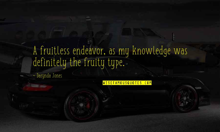 Queing Quotes By Darynda Jones: A fruitless endeavor, as my knowledge was definitely