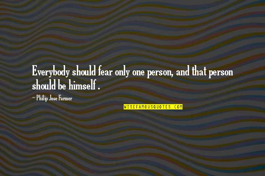 Queing Quotes By Philip Jose Farmer: Everybody should fear only one person, and that