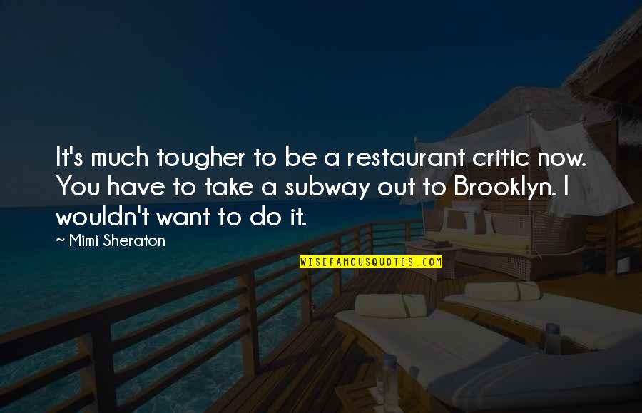 Queiroz Outdoor Quotes By Mimi Sheraton: It's much tougher to be a restaurant critic Queiroz Outdoor Quotes By Mimi Sheraton: It's much tougher to be a restaurant critic
