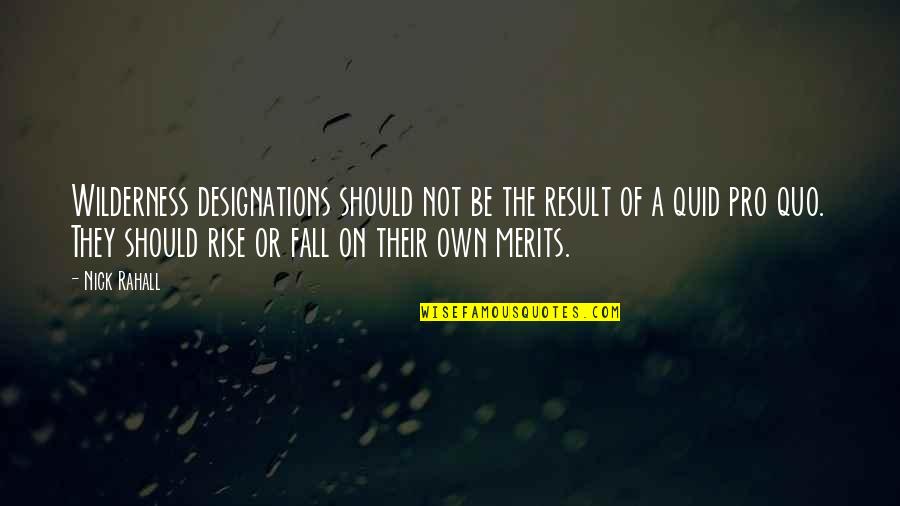 Queixas Meo Quotes By Nick Rahall: Wilderness designations should not be the result of Queixas Meo Quotes By Nick Rahall: Wilderness designations should not be the result of