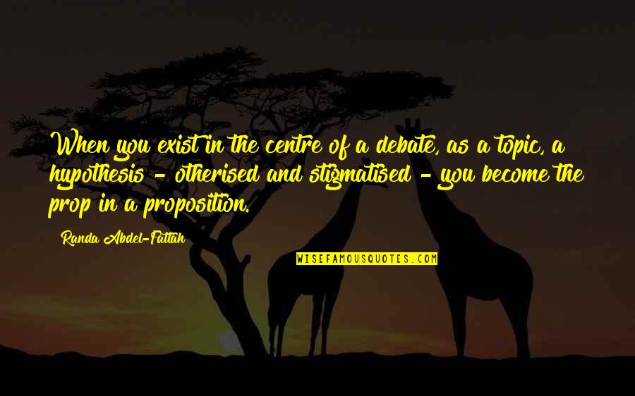 Queixas Meo Quotes By Randa Abdel-Fattah: When you exist in the centre of a Queixas Meo Quotes By Randa Abdel-Fattah: When you exist in the centre of a