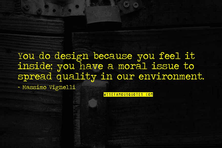 Quejanamia Quotes By Massimo Vignelli: You do design because you feel it inside;