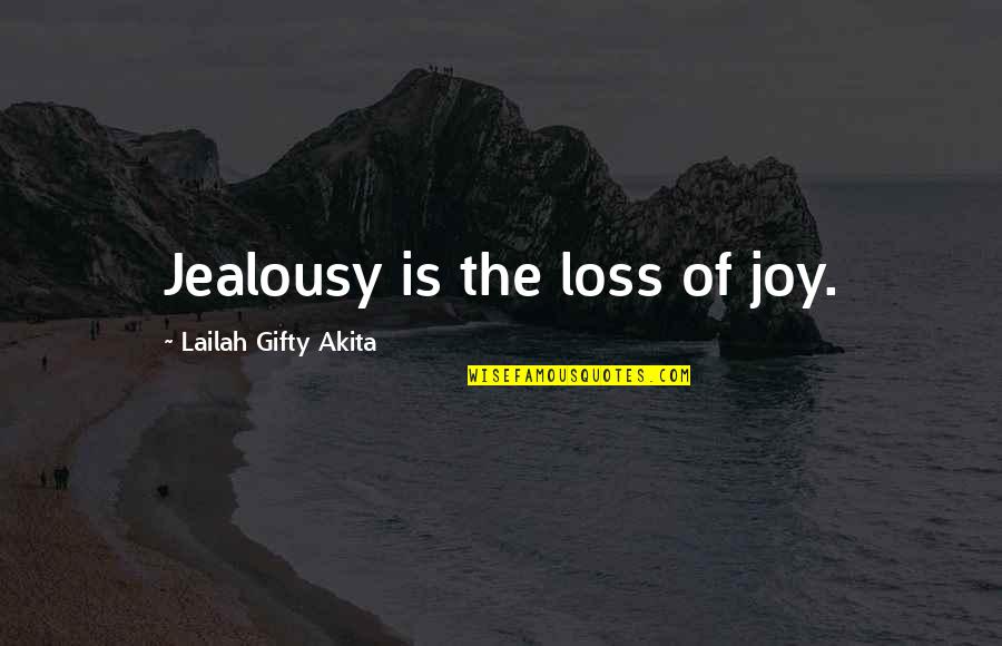 Quejas Poema Quotes By Lailah Gifty Akita: Jealousy is the loss of joy.