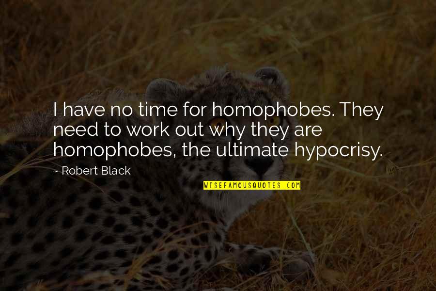 Quejas Poema Quotes By Robert Black: I have no time for homophobes. They need