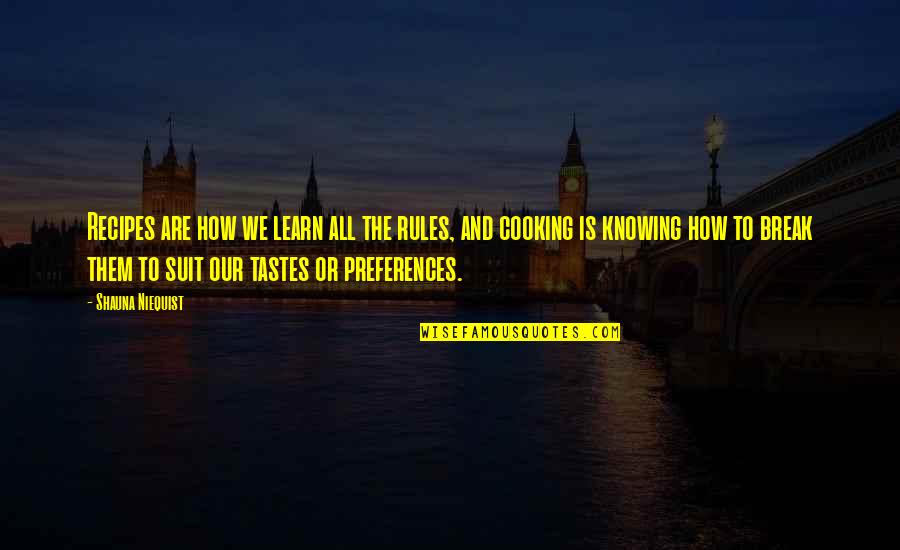 Quejas Poema Quotes By Shauna Niequist: Recipes are how we learn all the rules, Quejas Poema Quotes By Shauna Niequist: Recipes are how we learn all the rules,