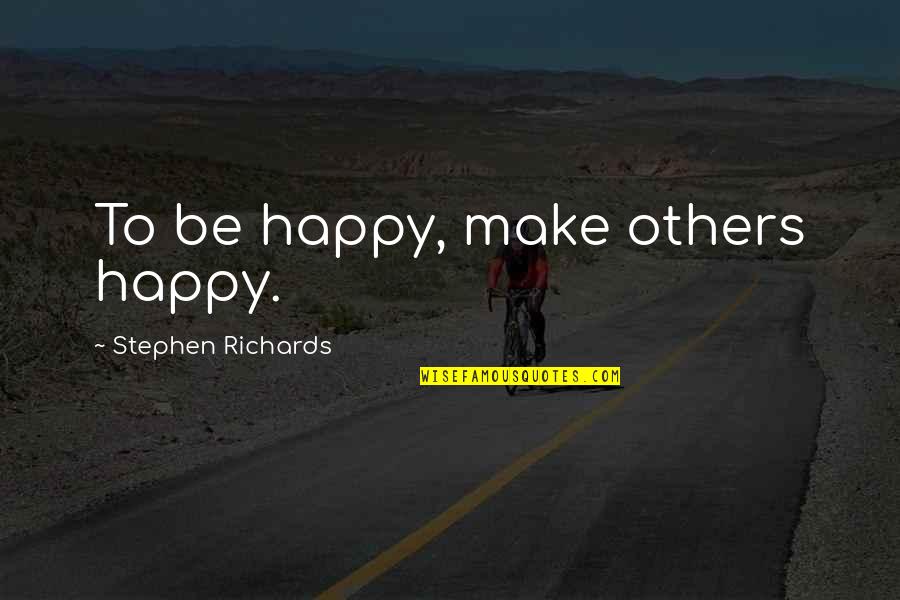 Quejido Respiratorio Quotes By Stephen Richards: To be happy, make others happy. Quejido Respiratorio Quotes By Stephen Richards: To be happy, make others happy.