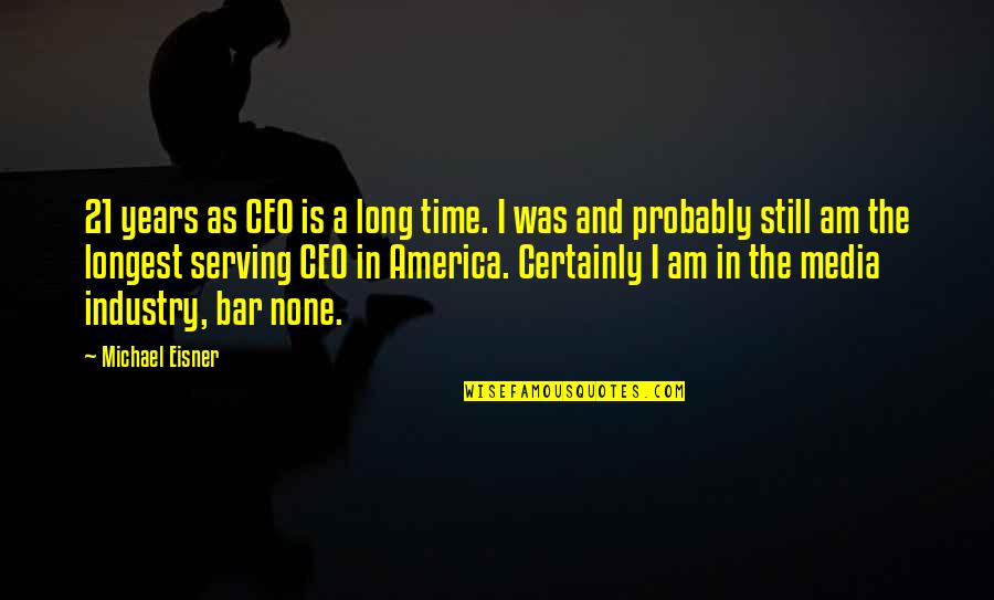 Quejidos Al Quotes By Michael Eisner: 21 years as CEO is a long time. Quejidos Al Quotes By Michael Eisner: 21 years as CEO is a long time.