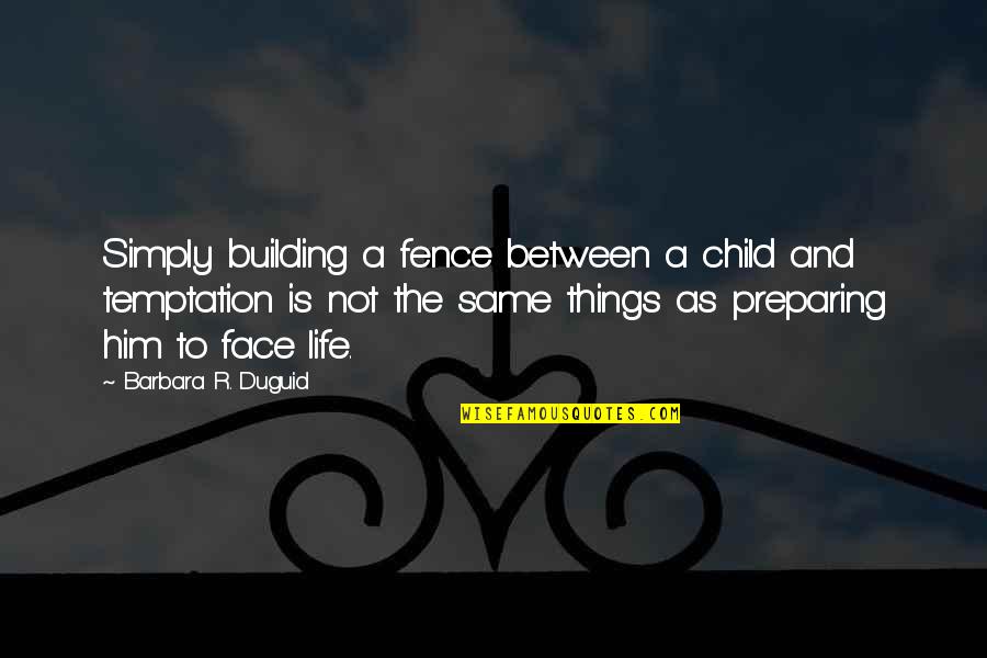 Quelaags Furysword Quotes By Barbara R. Duguid: Simply building a fence between a child and