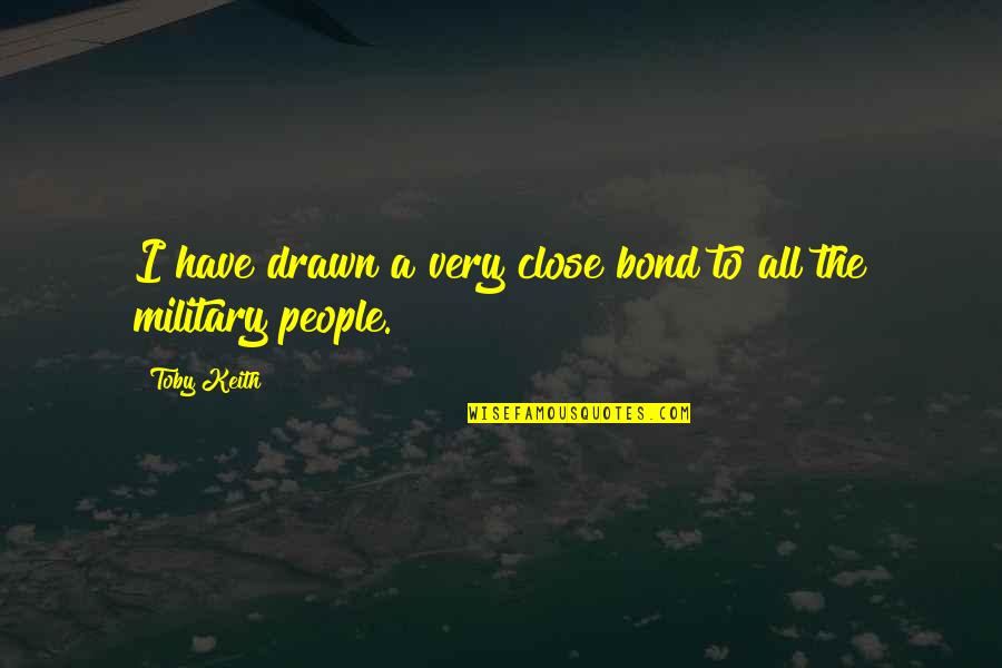 Quelconque Synonyme Quotes By Toby Keith: I have drawn a very close bond to