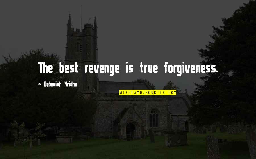 Queleas Quotes By Debasish Mridha: The best revenge is true forgiveness.