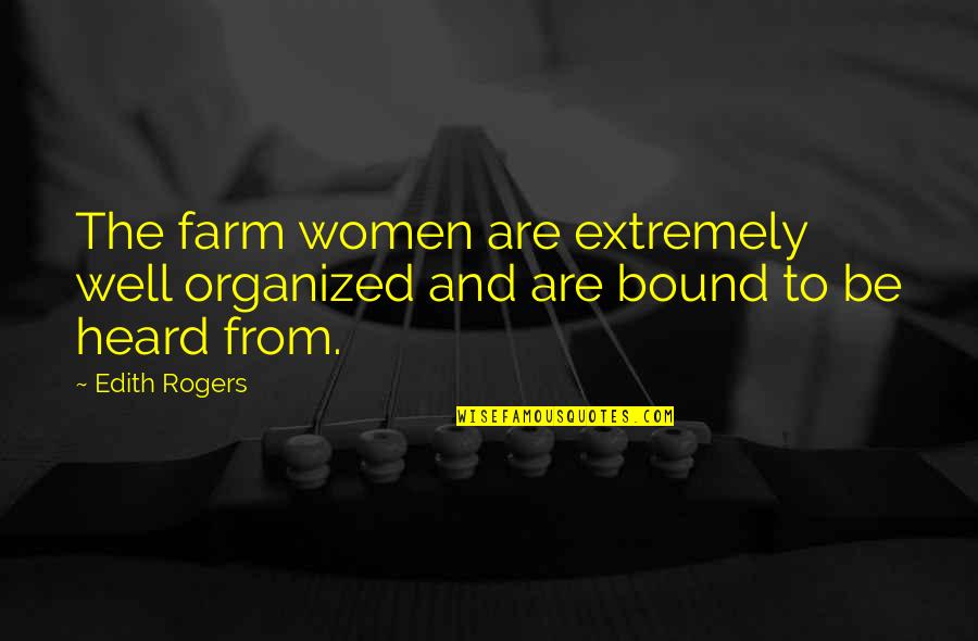 Quelemia Sparrow Quotes By Edith Rogers: The farm women are extremely well organized and