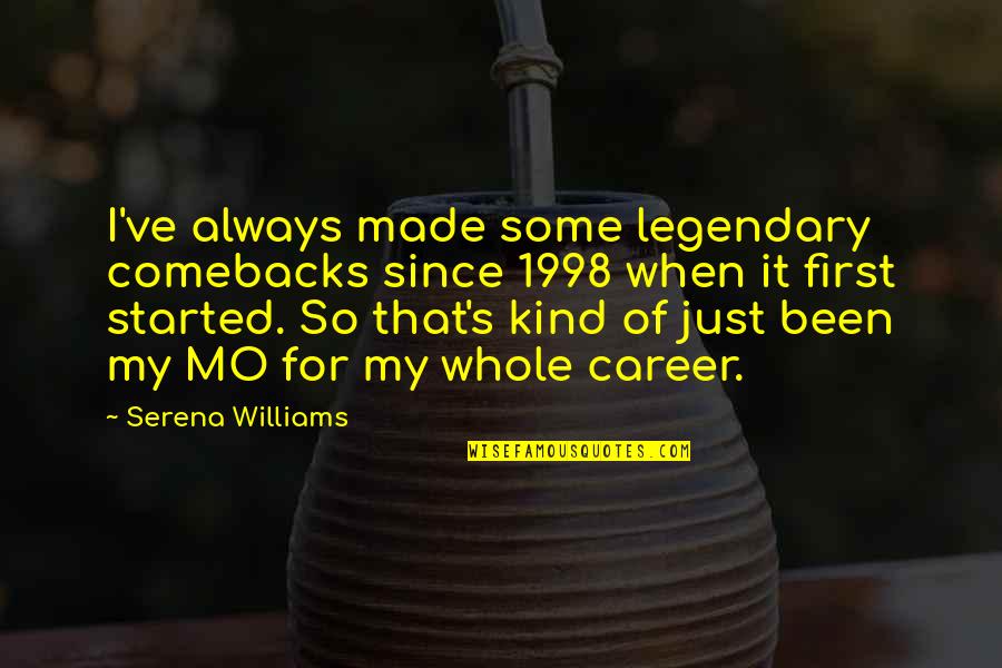 Queless Mesa Quotes By Serena Williams: I've always made some legendary comebacks since 1998