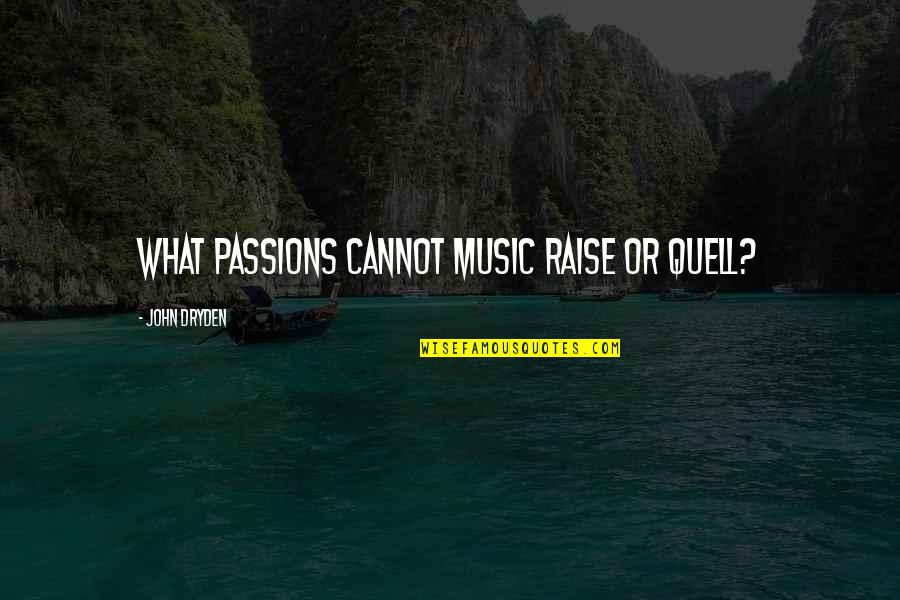 Quell Quotes By John Dryden: What passions cannot music raise or quell?