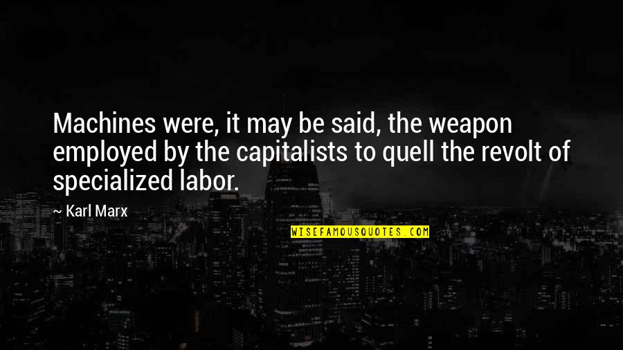 Quell Quotes By Karl Marx: Machines were, it may be said, the weapon