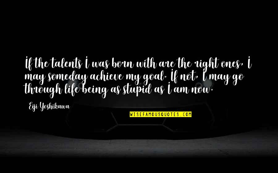 Quellcrist Quotes By Eiji Yoshikawa: If the talents I was born with are