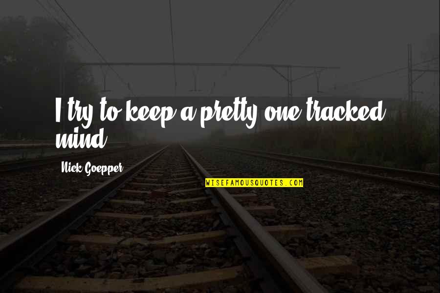 Quelled Synonyms Quotes By Nick Goepper: I try to keep a pretty one-tracked mind. Quelled Synonyms Quotes By Nick Goepper: I try to keep a pretty one-tracked mind.
