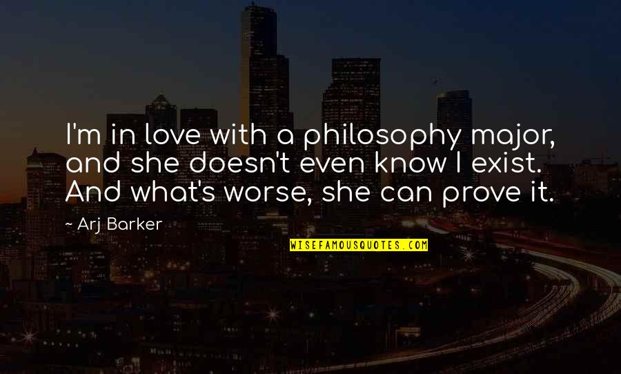 Queller Quotes By Arj Barker: I'm in love with a philosophy major, and