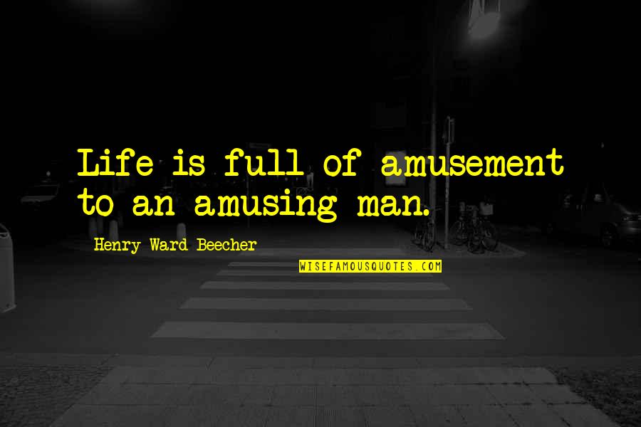 Quellion Mistborn Quotes By Henry Ward Beecher: Life is full of amusement to an amusing Quellion Mistborn Quotes By Henry Ward Beecher: Life is full of amusement to an amusing