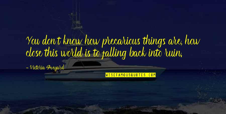 Quellist Quotes By Victoria Aveyard: You don't know how precarious things are, how Quellist Quotes By Victoria Aveyard: You don't know how precarious things are, how