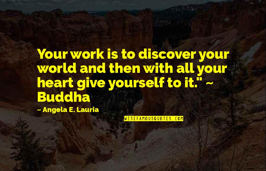 Quellor Quotes By Angela E. Lauria: Your work is to discover your world and