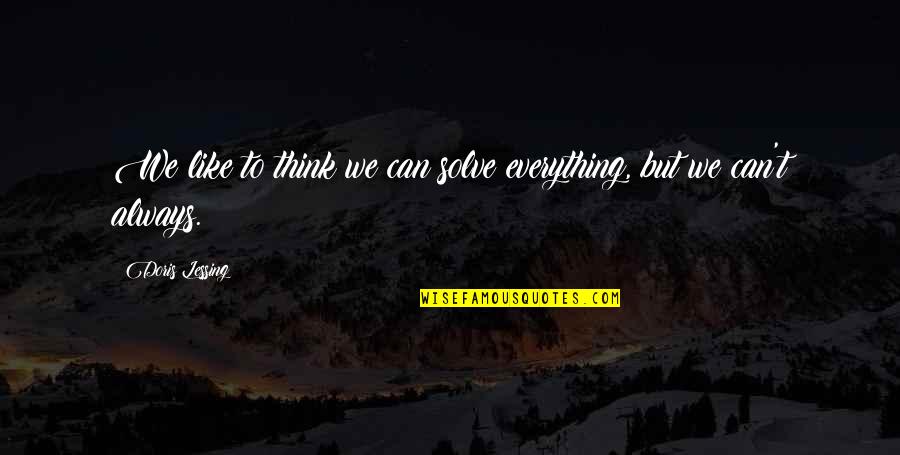 Quells Def Quotes By Doris Lessing: We like to think we can solve everything,