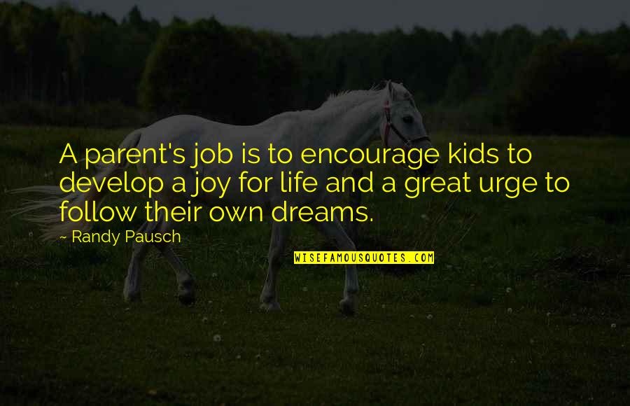 Quelque Fleurs Quotes By Randy Pausch: A parent's job is to encourage kids to
