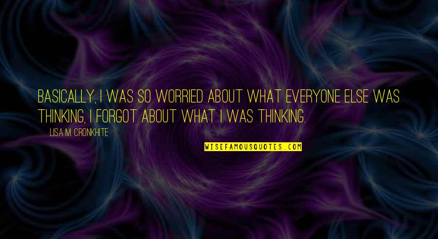 Quelque Quotes By Lisa M. Cronkhite: Basically, I was so worried about what everyone