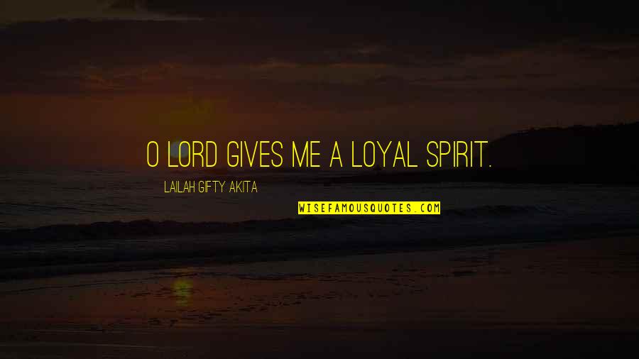 Quelquefois Vs Parfois Quotes By Lailah Gifty Akita: O Lord gives me a loyal spirit.