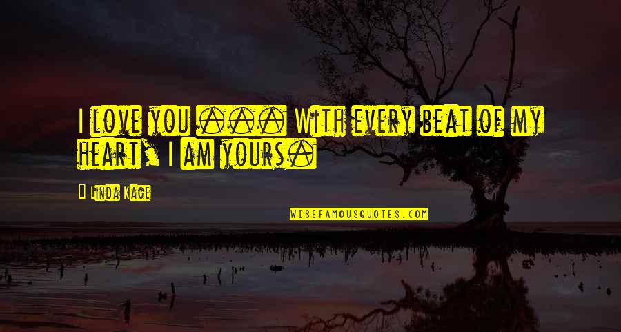 Quelques Uns Quotes By Linda Kage: I love you ... With every beat of