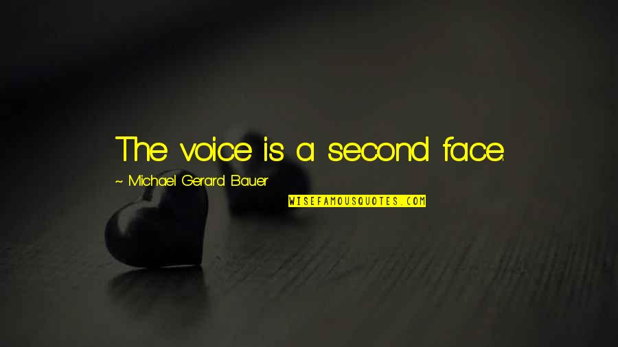 Quelquun Ma Quotes By Michael Gerard Bauer: The voice is a second face.