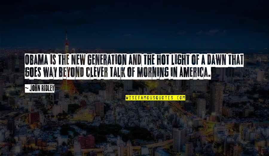 Quem Disse Quotes By John Ridley: Obama is the New Generation and the hot Quem Disse Quotes By John Ridley: Obama is the New Generation and the hot