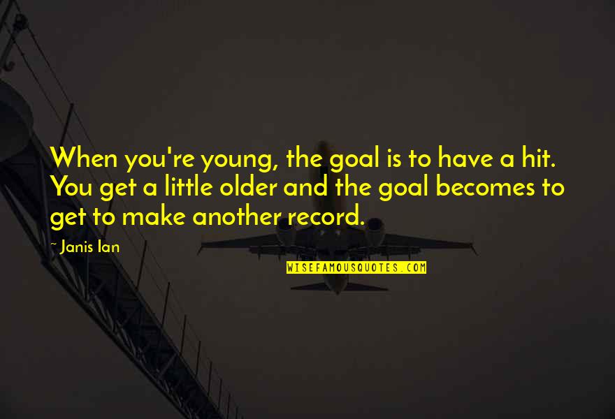 Quem Quaeritis Quotes By Janis Ian: When you're young, the goal is to have