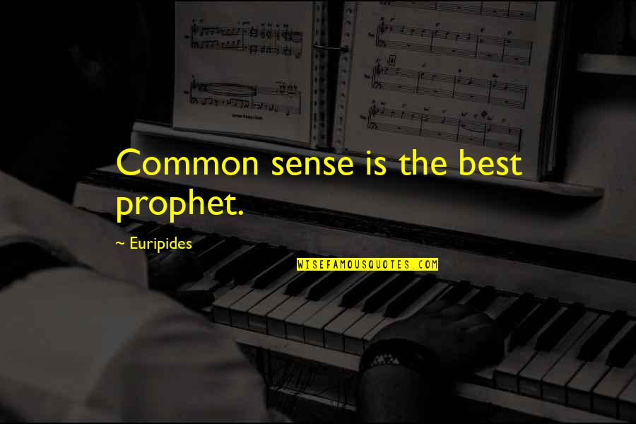 Quemados Dibujo Quotes By Euripides: Common sense is the best prophet.