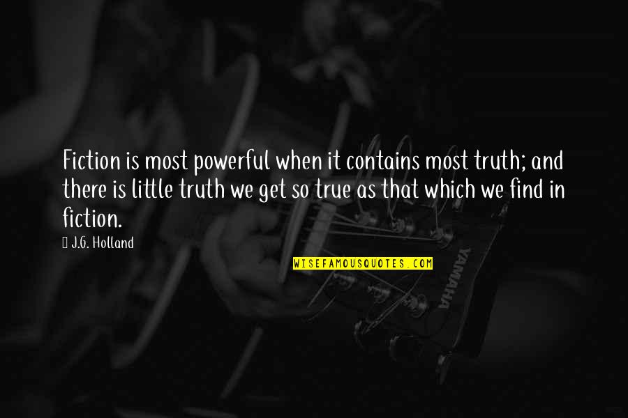 Quemaduras Primeros Quotes By J.G. Holland: Fiction is most powerful when it contains most Quemaduras Primeros Quotes By J.G. Holland: Fiction is most powerful when it contains most