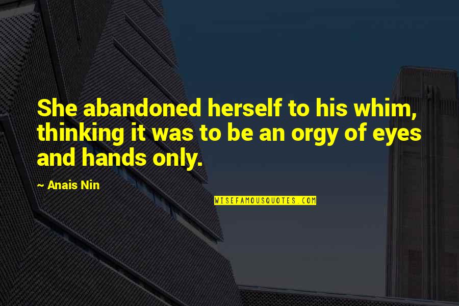 Quemander Quotes By Anais Nin: She abandoned herself to his whim, thinking it