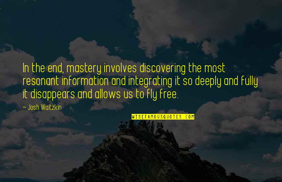 Quemando Bombones Quotes By Josh Waitzkin: In the end, mastery involves discovering the most Quemando Bombones Quotes By Josh Waitzkin: In the end, mastery involves discovering the most