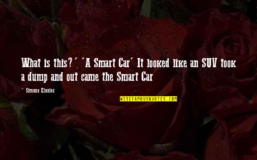 Quemando Bombones Quotes By Simone Elkeles: What is this?' 'A Smart Car' It looked Quemando Bombones Quotes By Simone Elkeles: What is this?' 'A Smart Car' It looked