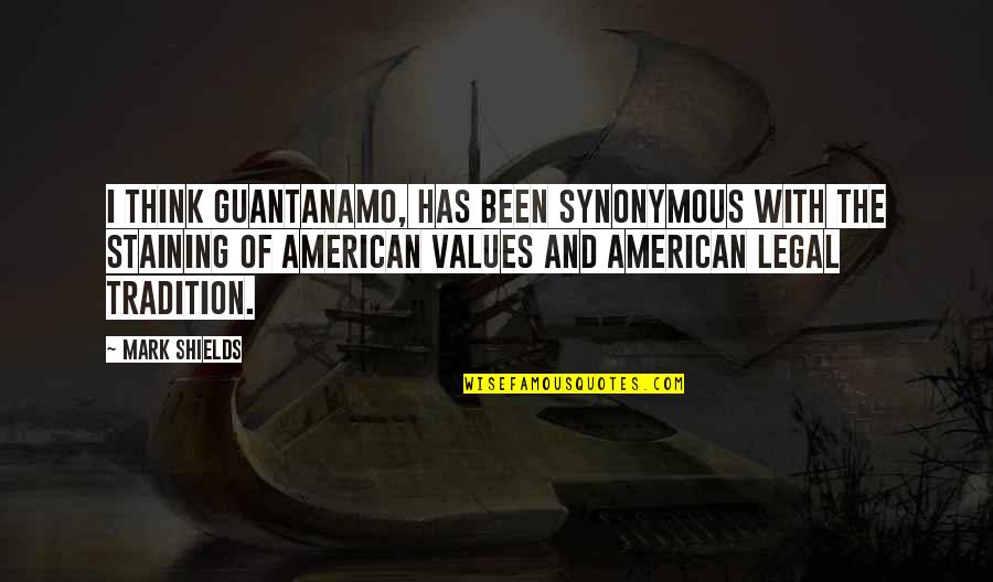 Quemando Grasa Quotes By Mark Shields: I think Guantanamo, has been synonymous with the Quemando Grasa Quotes By Mark Shields: I think Guantanamo, has been synonymous with the
