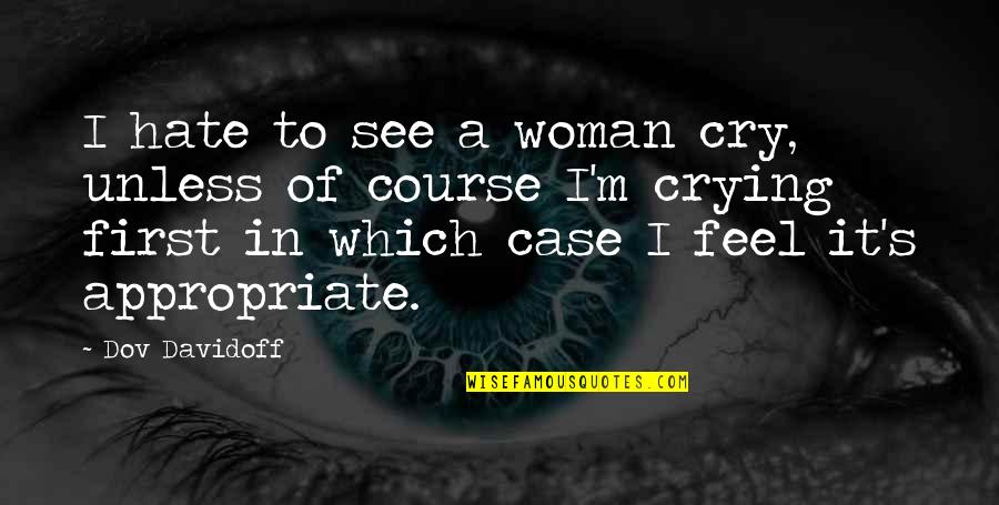 Quemara La Quotes By Dov Davidoff: I hate to see a woman cry, unless Quemara La Quotes By Dov Davidoff: I hate to see a woman cry, unless