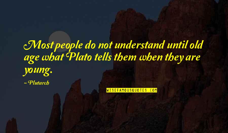 Quemaran Quotes By Plutarch: Most people do not understand until old age