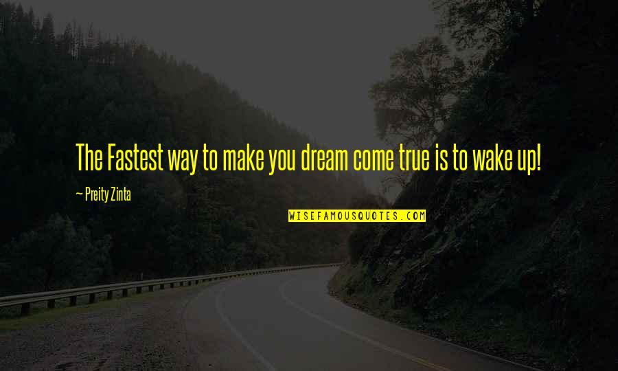 Quemarse Quotes By Preity Zinta: The Fastest way to make you dream come