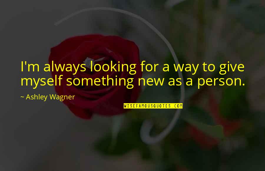 Quemere Quotes By Ashley Wagner: I'm always looking for a way to give