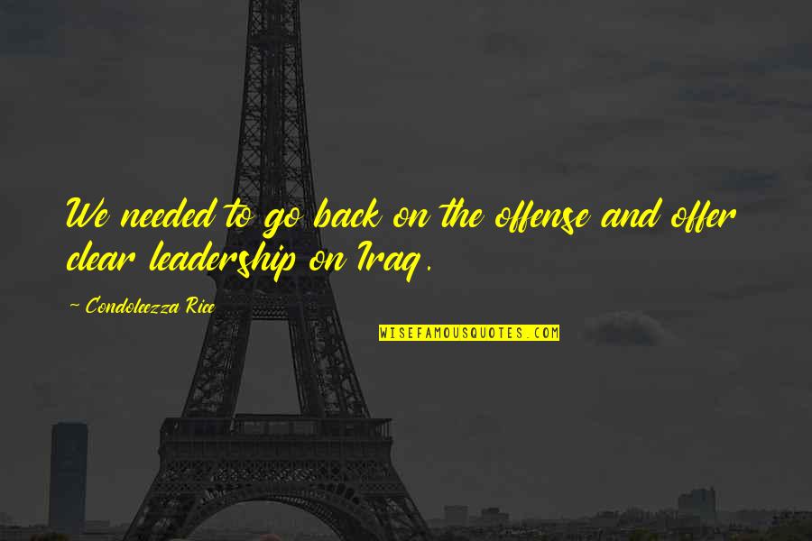 Quemere Quotes By Condoleezza Rice: We needed to go back on the offense Quemere Quotes By Condoleezza Rice: We needed to go back on the offense